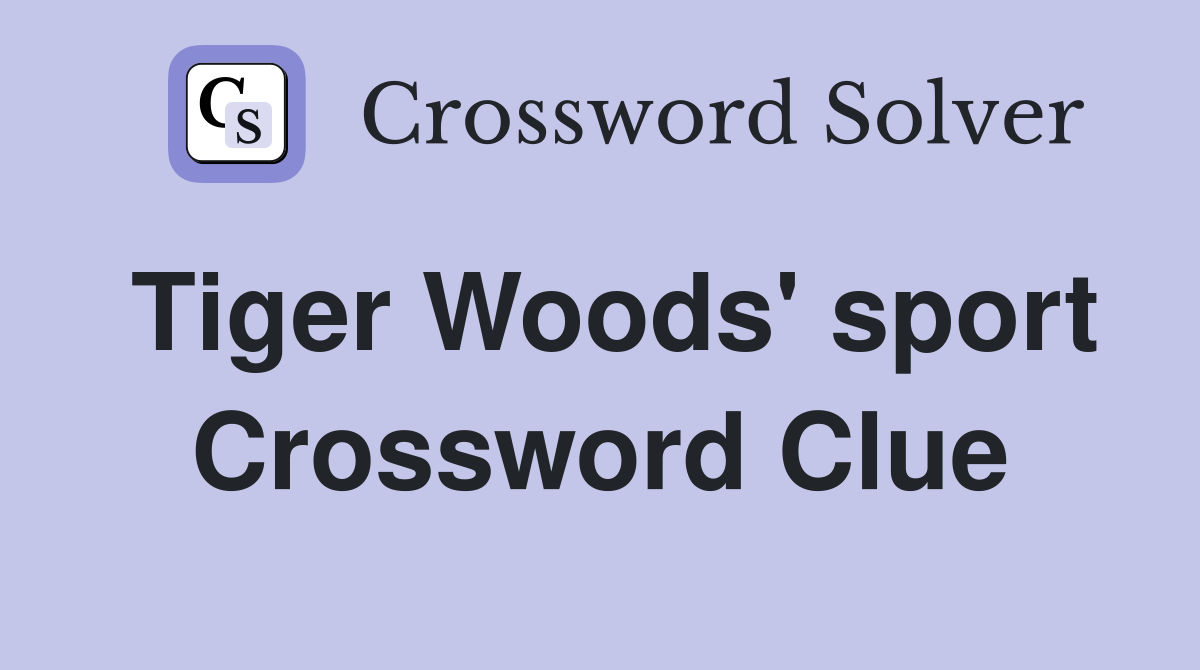 Tiger Woods' sport Crossword Clue Answers Crossword Solver